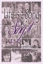 Life Is a Song-Sing It: Life Changing Exercise for Spiritual Enlightenment by Shifting Consciousness with the Power of Virtue!