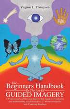 The Beginners Handbook to the Art of Guided Imagery