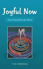 Joyful Now: Heal Yourself Heal the World