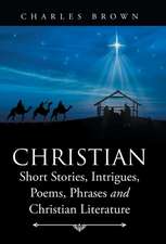 Christian Short Stories, Intrigues, Poems, Phrases and Christian Literature