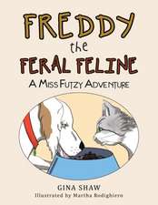 Freddy, the Feral Feline: A Miss Futzy Adventure