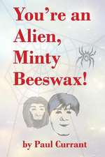 You're an Alien, Minty Beeswax!