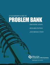 An Examiner's Guide to Problem Bank Identification, Rehabilitation, and Resolution