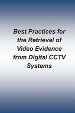 Best Practices for the Retrieval of Video Evidence from Digital Cctv Systems