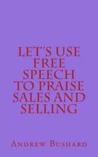 Let's Use Free Speech to Praise Sales and Selling