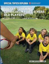 Soccer Coaching Curriculum for 3-8 Year Old Players - Volume 1