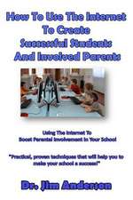 How to Use the Internet to Create Successful Students and Involved Parents