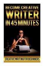 Become Creative Writer in 45 Minutes