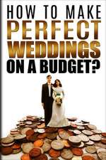 How to Make Perfect Weddings on a Budget