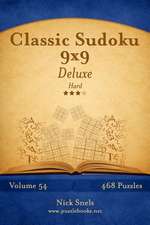 Classic Sudoku 9x9 Deluxe - Hard - Volume 54 - 468 Logic Puzzles