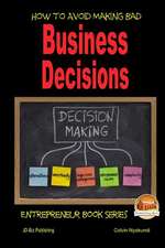 How to Avoid Making Bad Business Decisions