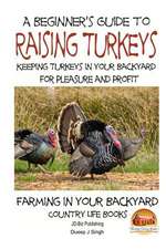 A Beginner's Guide to Raising Turkeys - Raising Turkeys in Your Backyard for Ple