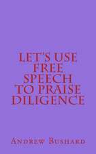 Let's Use Free Speech to Praise Diligence