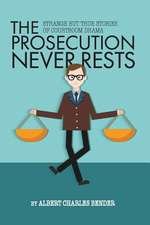 The Prosecution Never Rests: Strange But True Stories of Courtroom Drama