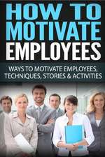 How to Motivate Employees