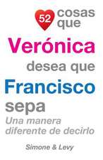 52 Cosas Que Veronica Desea Que Francisco Sepa