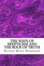 The Wave of Skepticism and the Rock of Truth