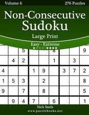 Non-Consecutive Sudoku Large Print - Easy to Extreme - Volume 6 - 276 Logic Puzzles