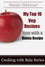 My Top 10 Veg Recipes (Now with a Free Recipe)