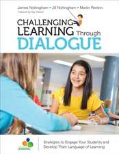 Challenging Learning Through Dialogue: Strategies to Engage Your Students and Develop Their Language of Learning