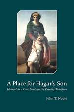 A Place for Hagar's Son: Ishmael as a Case Study in the Priestly Tradition