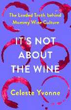 It's Not about the Wine: The Loaded Truth Behind Mommy Wine Culture