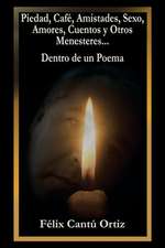 Piedad, Café, Amistades, Sexo, Amores, Cuentos Y Otros Menesteres... Dentro De Un Poema