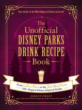 The Unofficial Disney Parks Drink Recipe Book: From LeFou's Brew to the Jedi Mind Trick, 100+ Magical Disney-Inspired Drinks