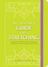 My Pocket Guide to Stretching: Anytime Stretches for Flexibility, Strength, and Full-Body Wellness