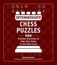 Intermediate Chess Puzzles: 500 Practice Exercises to Take Your Game to the Next Level