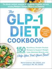 The GLP-1 Diet Cookbook: 150 Nutritious, Protein-Packed Recipes to Support Weight Loss, Maintain Muscle, and Help You Feel Your Best!