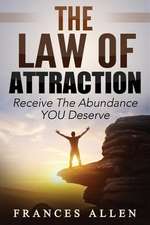 The Law of Attraction Receive the Abundance You Deserve