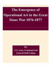 The Emergence of Operational Art in the Great Sioux War 1876-1877