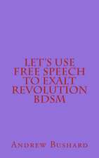 Let's Use Free Speech to Exalt Revolution Bdsm