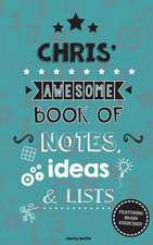 Chris' Awesome Book of Notes, Lists & Ideas