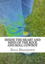 Inside the Heart and Mind of the Rock and Roll Cowboy