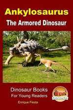 Ankylosaurus - The Armored Dinosaur