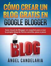 Como Crear Un Blog Gratis En Google Blogger