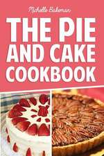 The Pie and Cake Cookbook