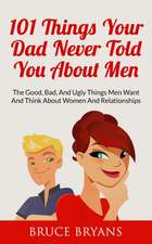 101 Things Your Dad Never Told You about Men