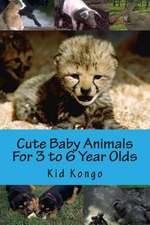 Cute Baby Animals for 3 to 6 Year Olds