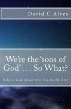 We're the 'Sons of God' . . . So What?