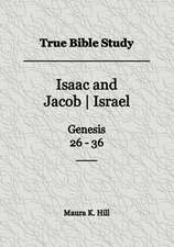 True Bible Study - Isaac and Jacob-Israel Genesis 26-36