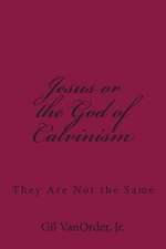 Jesus or the God of Calvinism