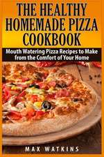 The Healthy Homemade Pizza Cookbook