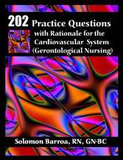 202 Practice Questions with Rationale for the Cardiovascular System