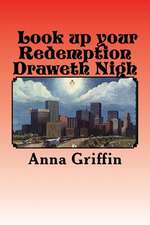 Look Up Your Redemption Draweth Nigh