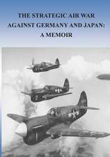 The Strategic Air War Against Germany and Japan