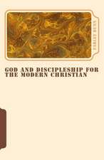 God and Discipleship for the Modern Christian Vol 5