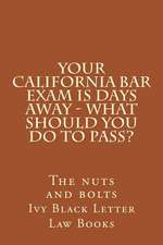 Your California Bar Exam Is Days Away - What Should You Do to Pass?